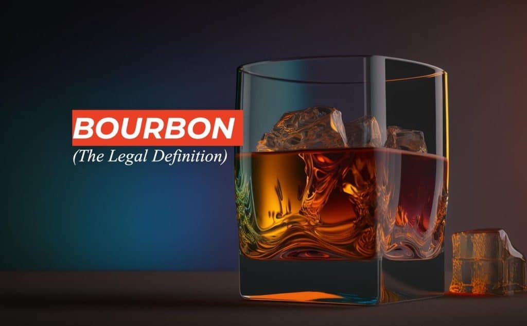 What Are The Legal Requirements For Making Bourbon?